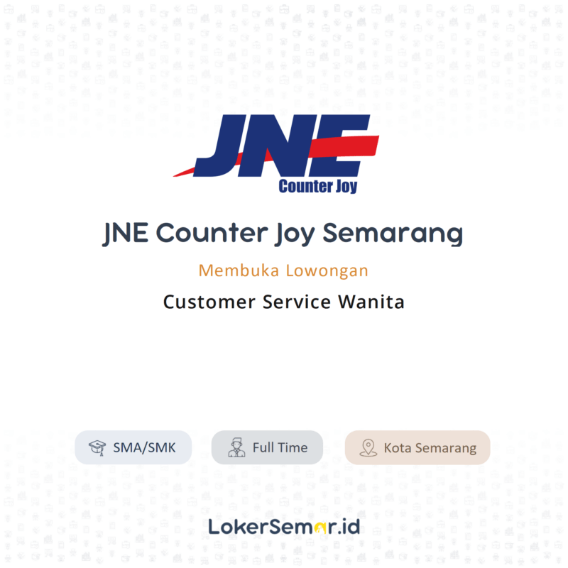 Lowongan Kerja Customer Service Wanita Di Jne Counter Joy Semarang