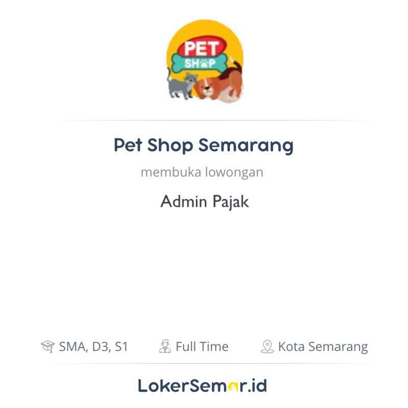 Lowongan Kerja Admin Pajak di Pet Shop Semarang - LokerSemar.id