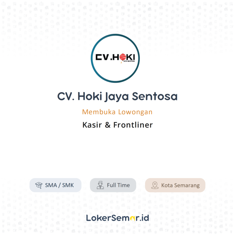 Lowongan Kerja Kasir & Frontliner di CV. Hoki Jaya Sentosa - LokerSemar.id