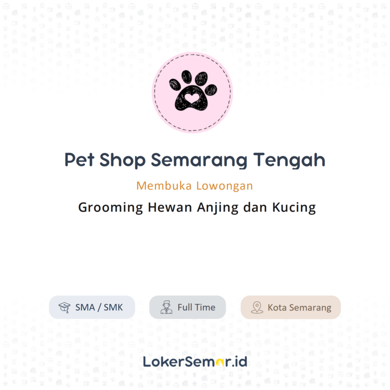 Lowongan Kerja Grooming Hewan Anjing dan Kucing di Pet Shop Semarang